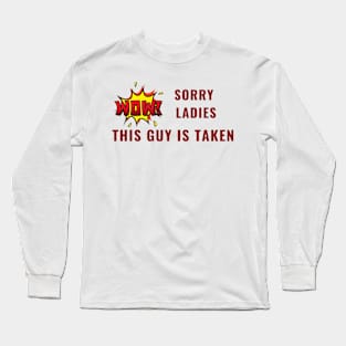 SORRY LADIES THIS GUY IS TAKEN T SHIRT Long Sleeve T-Shirt